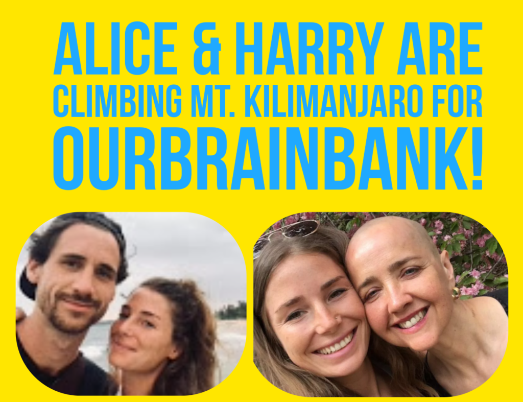 OurBrainBank for Glioblastoma GBM Get involved ALICE & HARRY ARE CLIMBING MT. KILIMANJARO FOR OURBRAINBANK