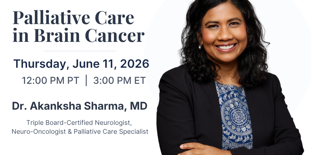 Voices-june11 Many people hear the words palliative care and immediately think hospice or end-of-life care. In reality, palliative care can play an important role throughout the brain cancer journey by helping patients and caregivers manage symptoms, improve quality of life, navigate difficult decisions, and access the support they need. June 11, 2026 live chat.